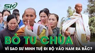 Vì Sao Sư Minh Tuệ Bỏ Tu Ở Chùa Để Đi Bộ Khất Thực Vào Nam Ra Bắc, Mặc Áo Vá, Ngủ Gốc Cây? | SKĐS