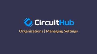 Managing Organization Settings | Getting Started with CircuitHub