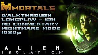 Alien Isolation - Walkthrough - Longplay 12h - No Commentary - Nightmare Mode - 1080p