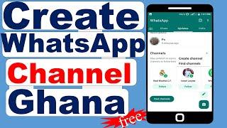 How to create whatsapp channel in Ghana (Step by step)