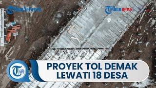 Pembangunan Proyek Tol Demak-Tuban Akan Lewati 18 Desa di 4 Kecamatan, Bupati Demak Minta 3 Exit Tol