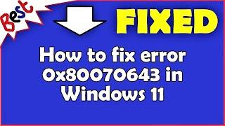 How to fix error 0x80070643 in Windows 11