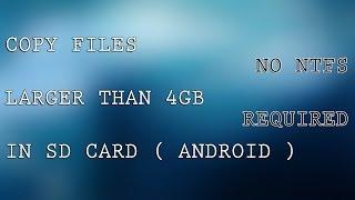 Copy files larger than 4GB in SD Card ( Android ) | No NTFS required