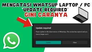 GINI CARA MENGATASI WHATSAPP LAPTOP  "UPDATE REQUIRED" ATAU MINTA UPDATE DI LAPTOP ATAU PC