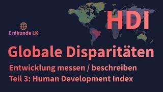 Globale Disparitäten - Teil 3: Human Development Index (HDI)