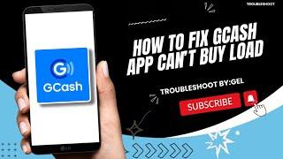 HOW TO FIX GCASH APP CAN’T BUY LOAD 2024 | TROUBLESHOOT BY:GEL