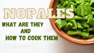 What Are Nopales and How Can You Cook Them?