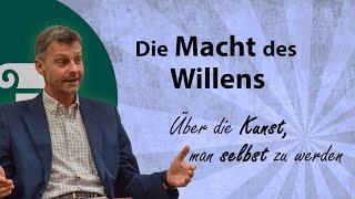 Die Macht des Willens  - Von der Kunst, man selbst zu werden.