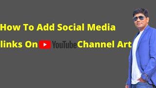 How To Add Social Media Links in YouTube Channel Art - Facebook, Instagram, Linkedin etc
