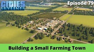 Small Farming Town – Fort Prairie – Cities Skylines Let's Play – Episode 79
