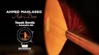 Ahmed Mahlassız - Yasak Sevda (feat. Sebahattin Atik)