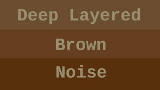 Deep Layered Brown Noise ( 8 Hours )