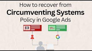 Circumventing Systems Policy in Google Ads - Why Should You Take It Very Seriously!