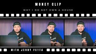 Why I Do Not Own A House I Jerry Fetta