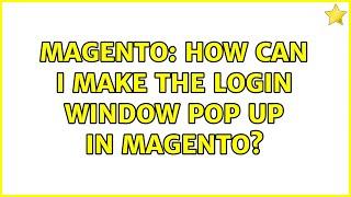 Magento: How can I make the login window pop up in magento? (2 Solutions!!)