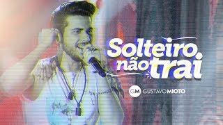 Gustavo Mioto - SOLTEIRO NÃO TRAI - Vídeo Oficial