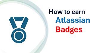 How to earn Atlassian badges (Jira, Confluence, JSM, Trello)