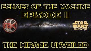 Episode II: The Mirage Unveiled | Echoes Of The Machine | Star Wars