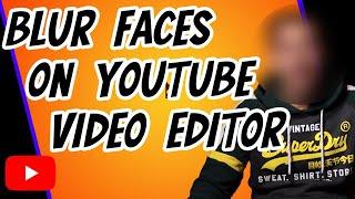 How to Blur Faces on Youtube Video using Youtube Editor New Easy Method 2020