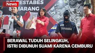 Berawal Tuduh Selingkuh, Istri Dibunuh Suami Karena Cemburu