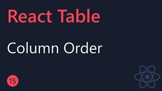 React Table Tutorial - 15 - Column Ordering
