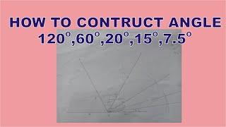 How To Construct Angle 120, 60, 30, 15 and angle 7.5 With A Compass and Ruler | Bisection of Angles