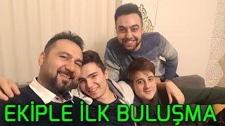 EKİPLE İLK BULUŞMA ve KEYİFLİ ANLAR!