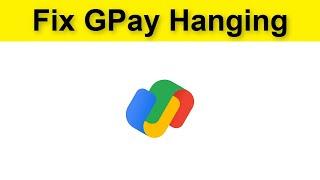 How To Fix Gpay (Google Pay) Keeps Hanging Problem Android & Ios
