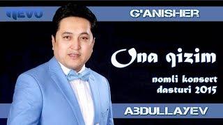 G'anisher Abdullayev - Ona qizim nomli konsert dasturi 2015