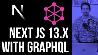 Mastering Next.js 13.x with GraphQL in 60 Minute: Building Modern Web Apps