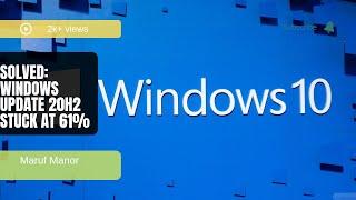 Solved: Windows Update 20H2 Stuck at 61%