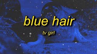 TV Girl - Blue Hair (sped up/tiktok version) Lyrics