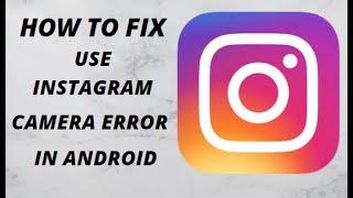 HOW TO FIX USE INSTAGRAM CAMERA ERROR IN ANDROID