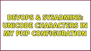 DevOps & SysAdmins: Unicode characters in my PHP configuration