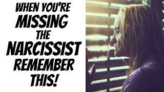 When You Start To Miss The Narcissist...Remember These Things!