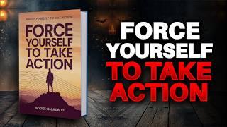 How To FORCE Yourself To TAKE ACTION | Audiobook