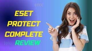 ESET Protect Complete: Is It the Best Endpoint Security System?