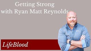 Getting Strong with Ryan Matt Reynolds