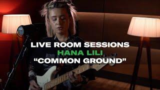 Live Room Sessions: Hana Lili - Common Ground