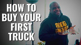 HOW TO BUY YOUR FIRST TRUCK