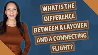 What is the difference between a layover and a connecting flight?