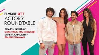 Actors Roundtable: Adarsh Gourav, Shantanu Maheshwari, Shreya Chaudhry & Anjini Dhawan | Filmfare