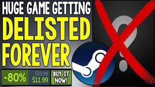 HUGE GAME GETTING DELISTED FOREVER ON STEAM!