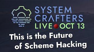 This is the Future of Scheme Hacking - System Crafters Live!