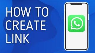 How to Create Whatsapp Link - Full Guide
