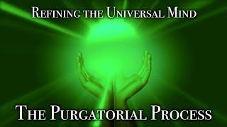 Refining the Universal Mind: The Purgatorial Process // Ascension & The Current "Reset"