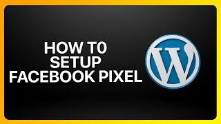 How To Setup Facebook Pixel On WordPress Tutorial