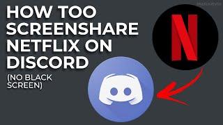 How To ScreenShare Netflix On Discord 2021 (WORKING)