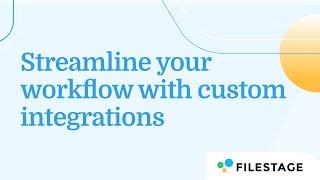 Streamline your Workflow with Custom Integrations in Filestage