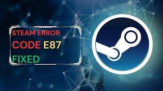 [Fixed] Steam error code e87   FULL GUIDE